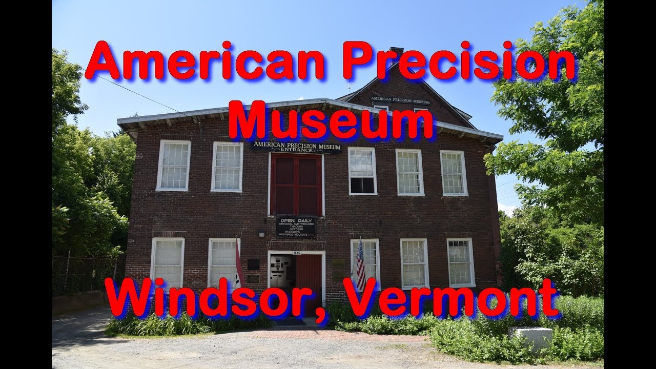American Precision Museum - Windsor, Vermont- Travels With Phil