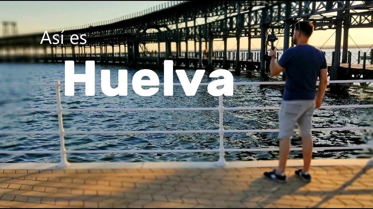 ASÍ es HUELVA y TODO esto pude VER en 24 HORAS