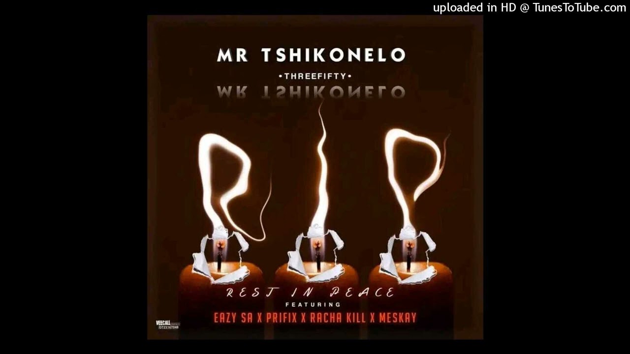 Mr Tshikonelo - Rest in peace Ft Easy SA x Prifix x Meskay x Racha-Kill