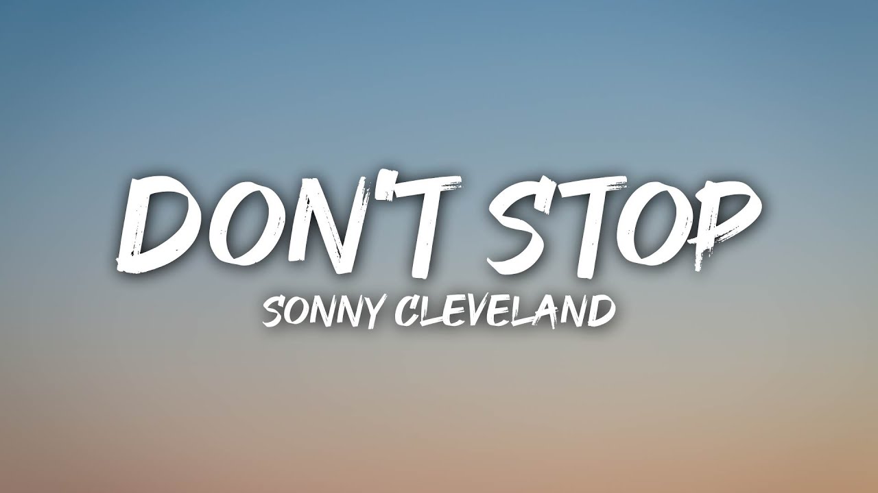 Sonny Cleveland - Don't Stop (Lyrics)