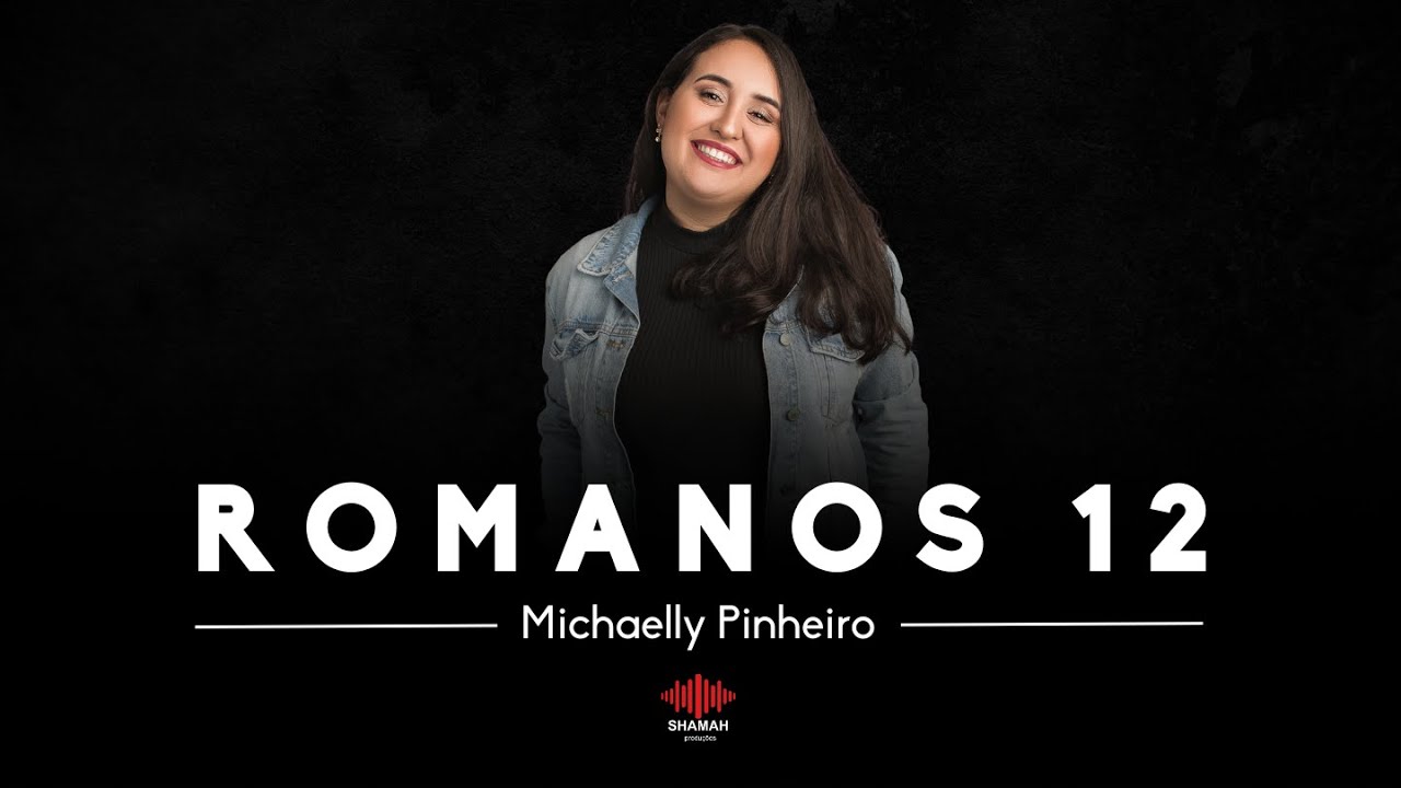 Romanos 12 // Michaelly Pinheiro