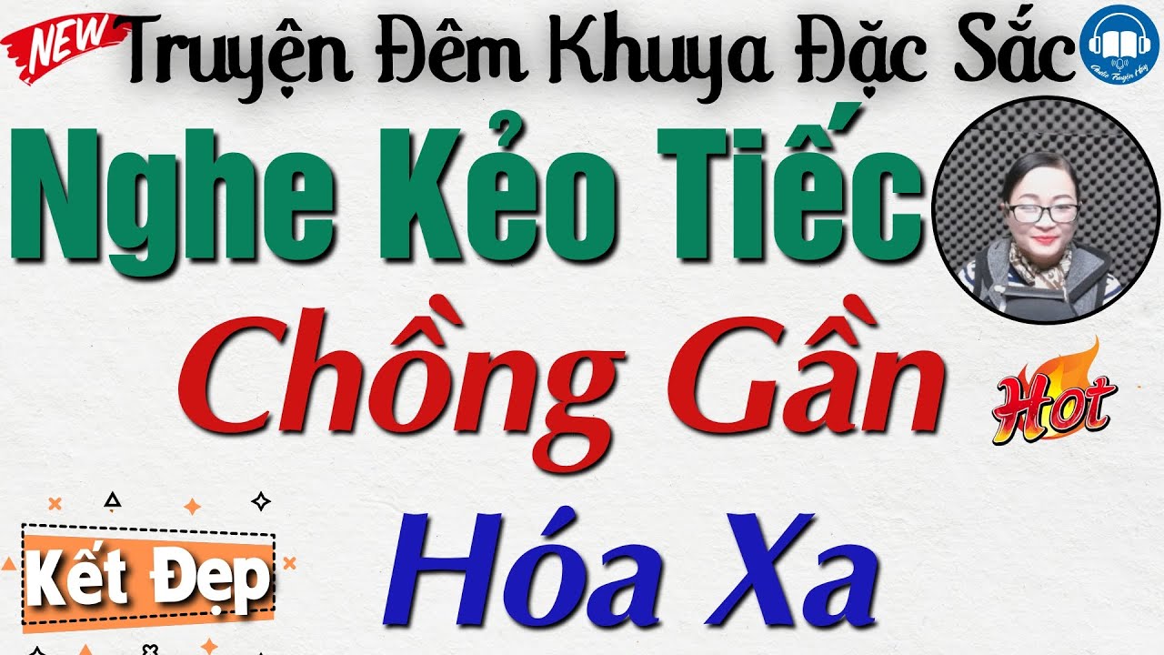 Truyện Đời Thực Cực Hay - Nghe Ngay kẻo tiếc: Chồng Gần Hoá Xa | Đọc truyện đêm khuya Việt Nam