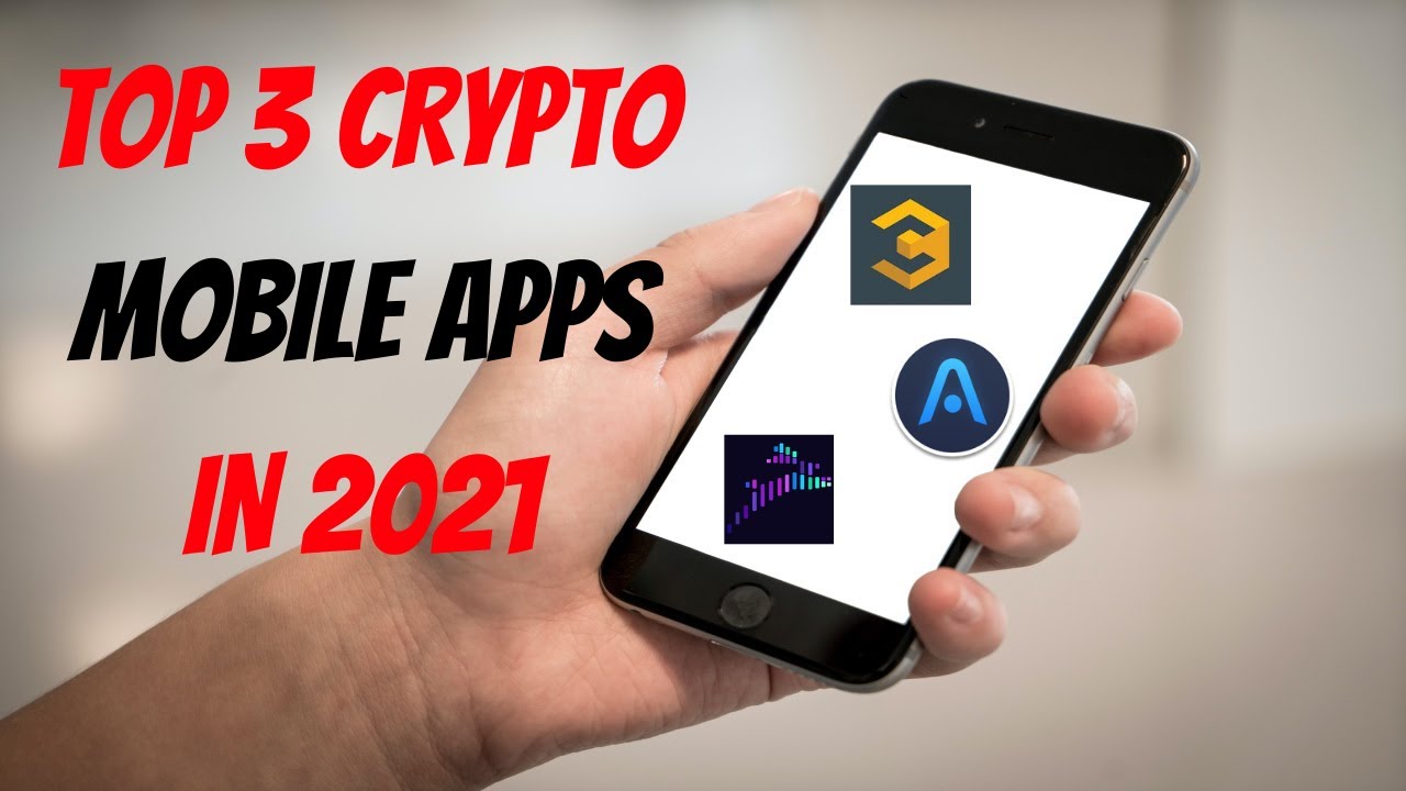TOP 3 Crypto Mobile Apps For 2021