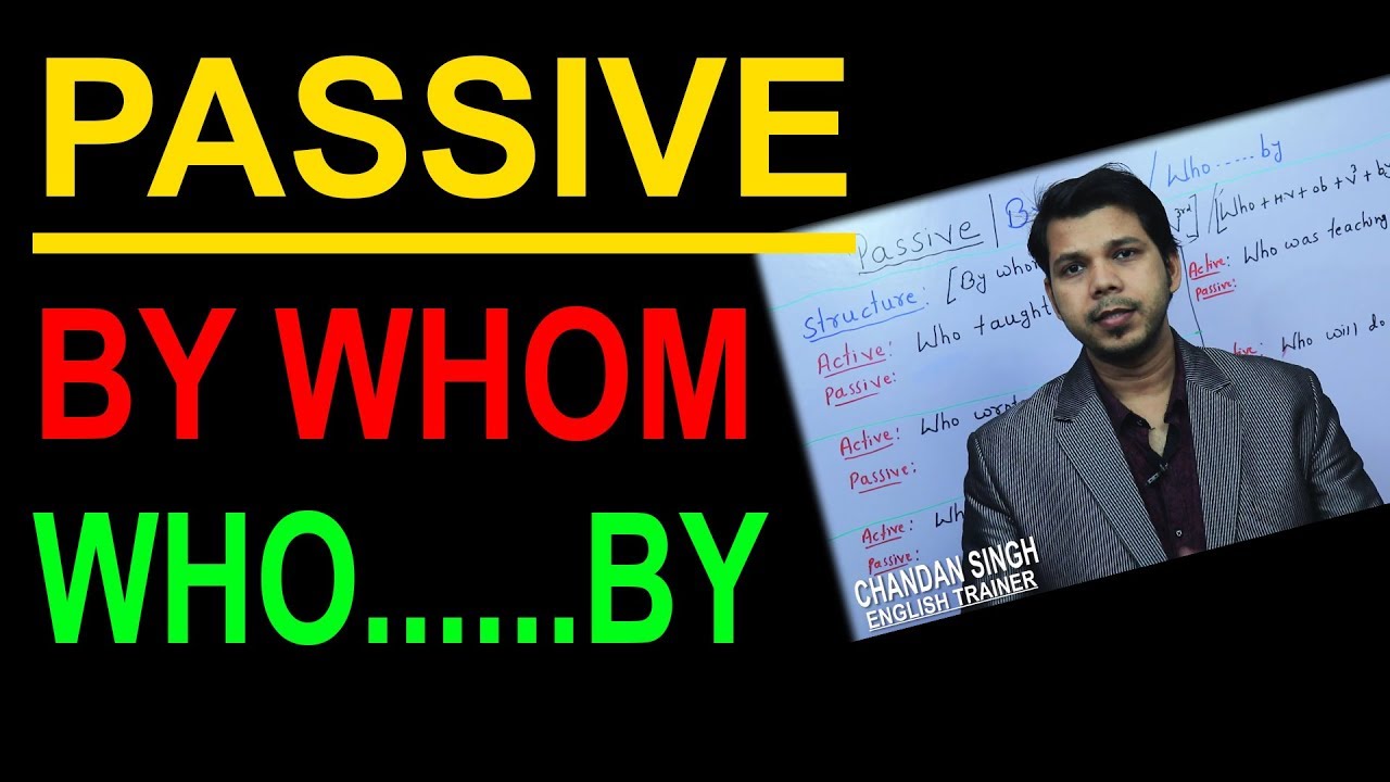 BY WHOM (PASSIVE)