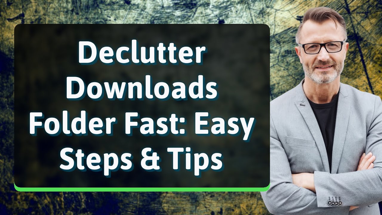 Declutter Downloads Folder Fast: Easy Steps & Tips