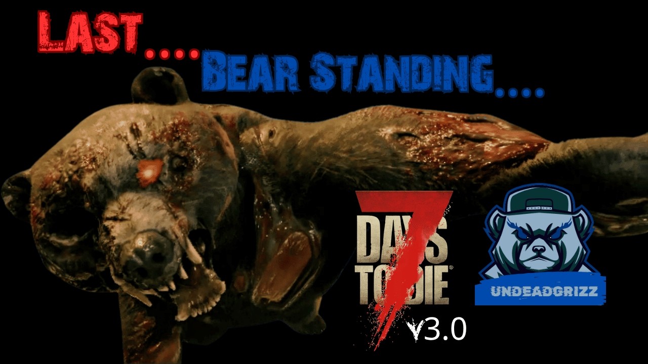 7 Days to Die V3.0 - Last Bear Standing | Ep1 - OUR OWN APOCALYPSE!