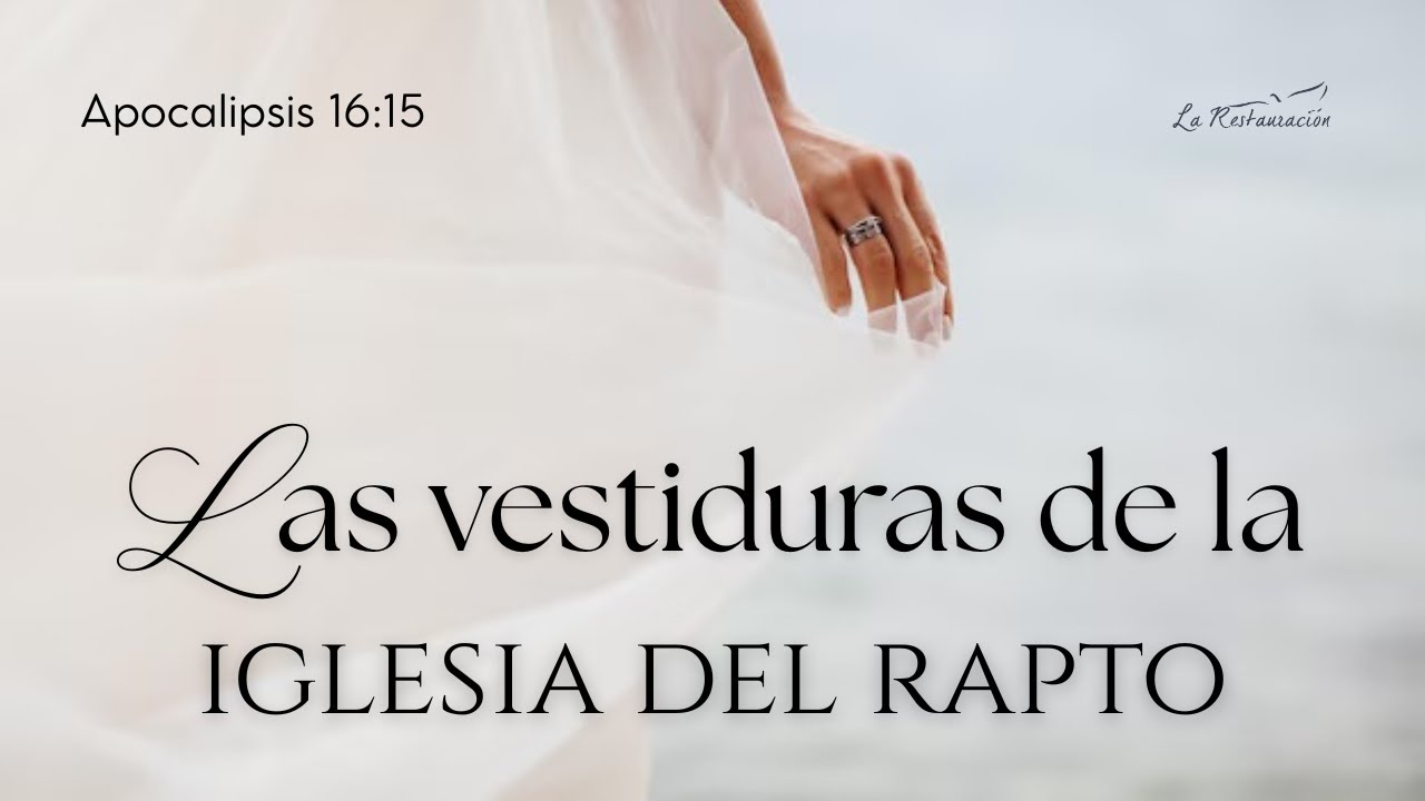 LAS VESTIDURAS DE LA IGLESIA DEL RAPTO I Apocalipsis 16:15 I Miércoles 21/01/2026 I La Restauración