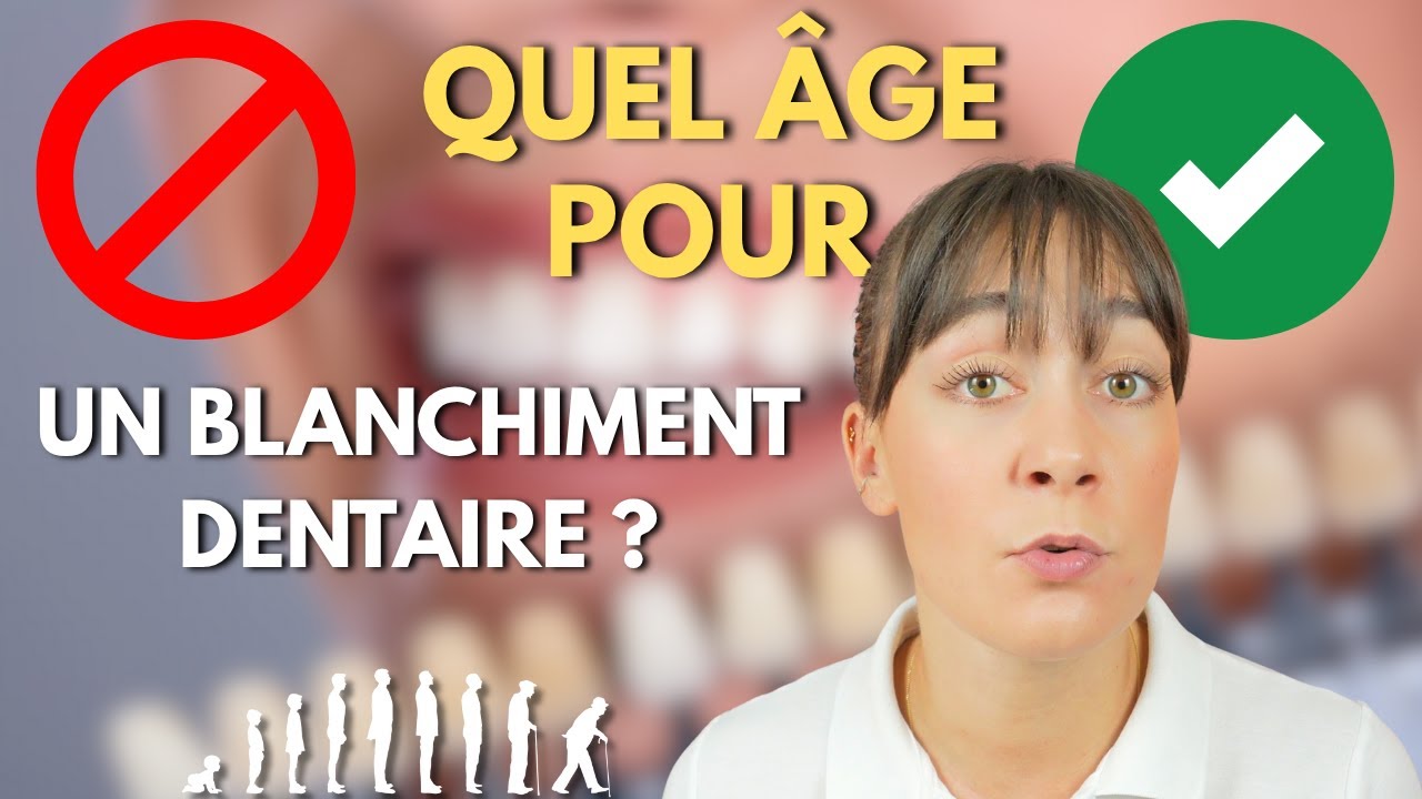 Quel âge doit-on avoir pour faire un blanchiment dentaire ?