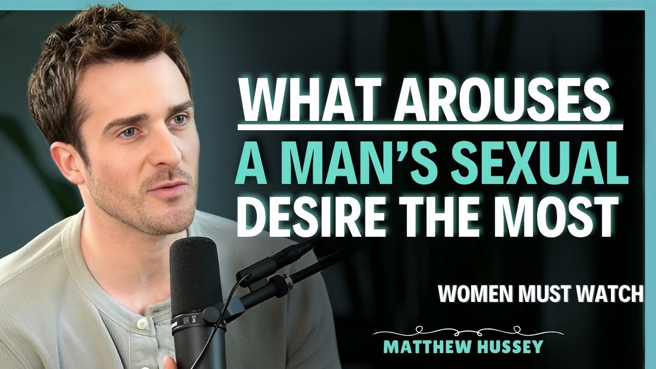 6 things that most arouse a man’s sexual desire for you   Matthew Hussey   Dating Advice