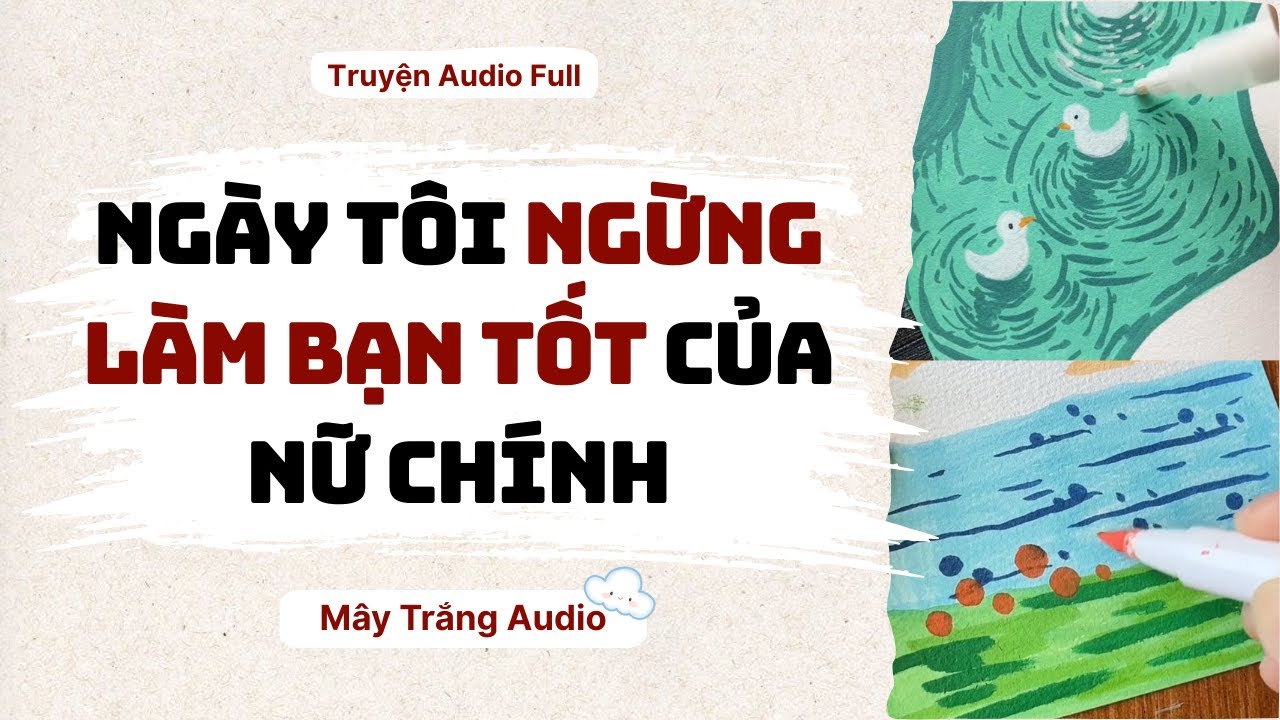 Audio Full | Ngày Tôi Ngừng Làm Bạn Tốt Của Nữ Chính | Mây Trắng Audio