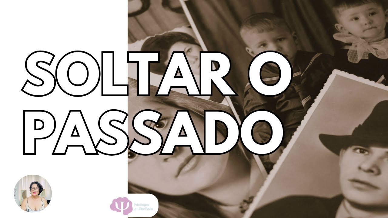 COMO SE LIBERTAR DO PASSADO DEIXAR PARA TRÁS O QUE JÁ FOI