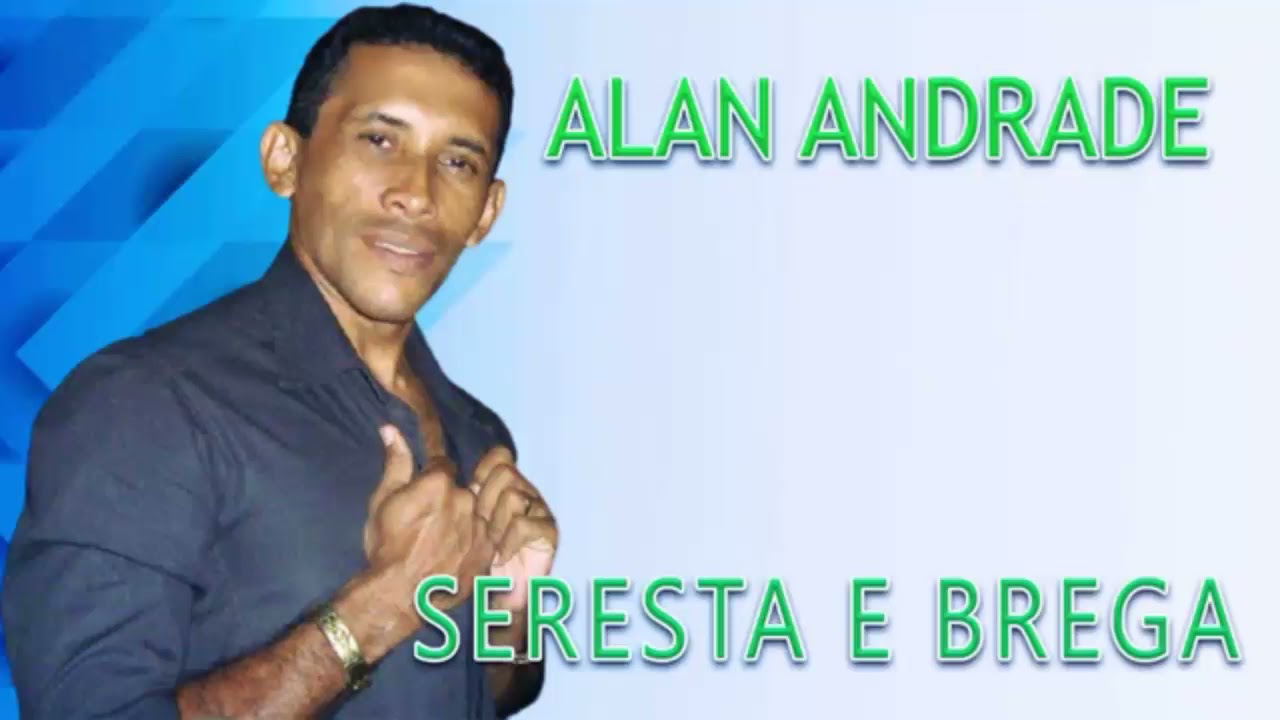 ALAN ANDRADE SERESTA BREGA COMPLETO