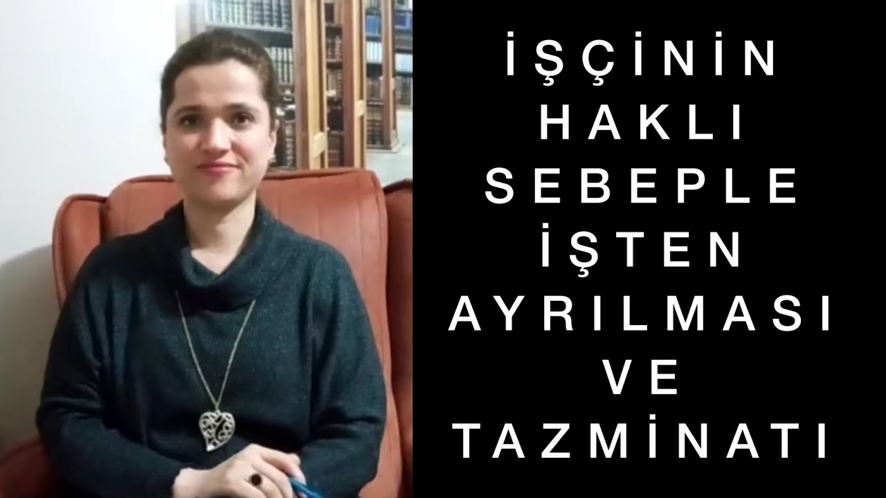İŞÇİNİN HAKLI SEBEPLE İŞTEN AYRILMASI VE TAZMİNATI | Av. Aysel Aba Kesici |