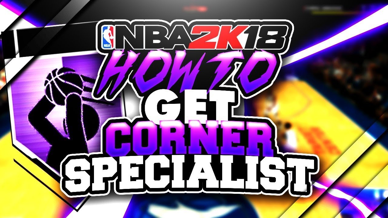 How to get Corner Specialist FAST in NBA 2K18