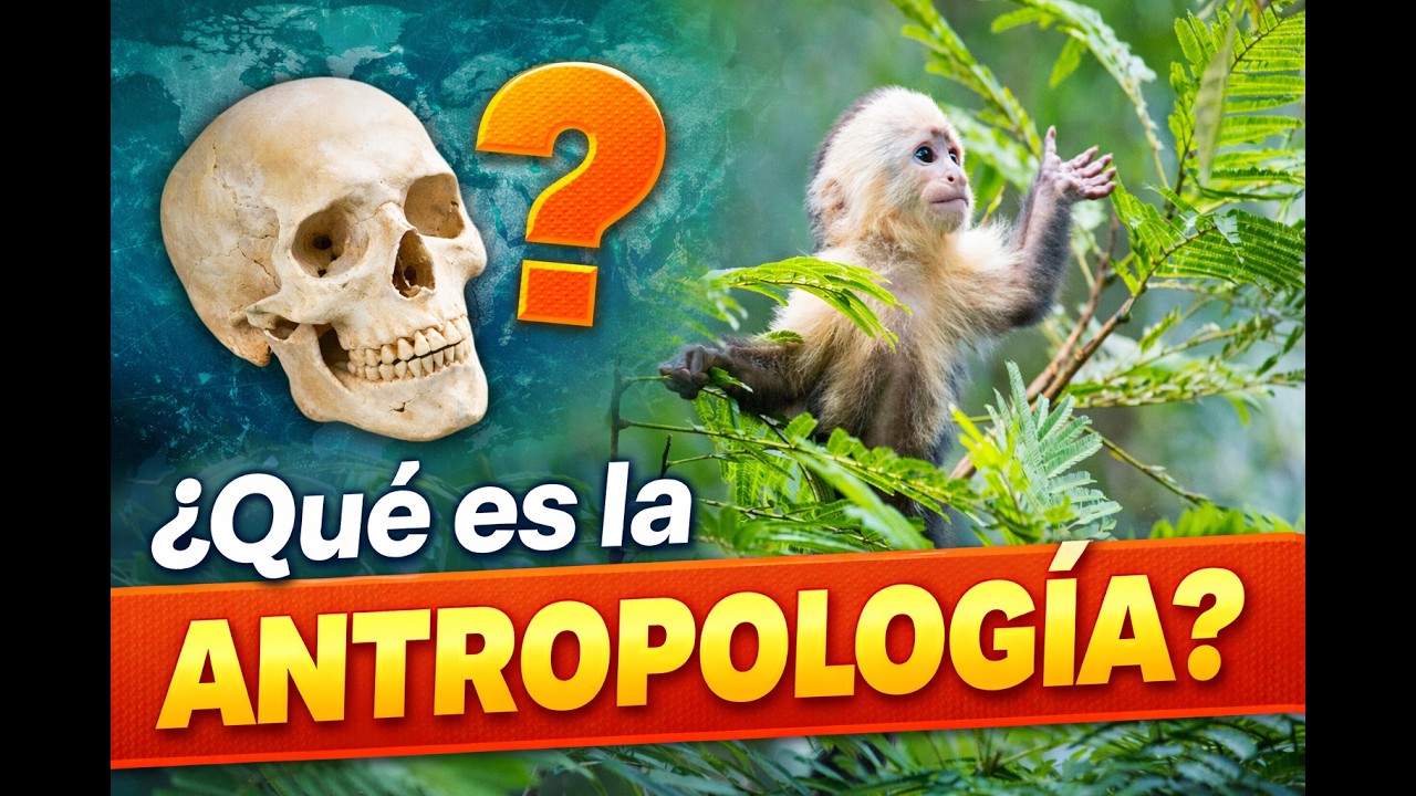 ¿Qué es la Antropología?