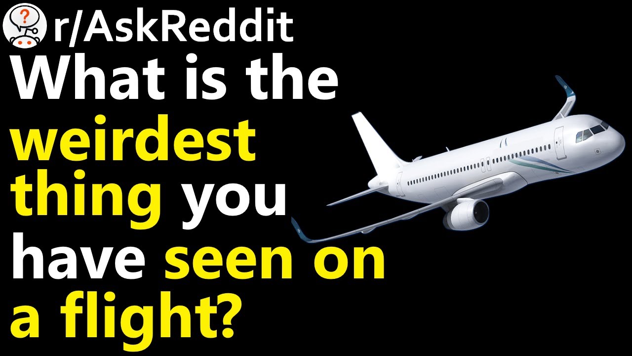 What is the weirdest thing you have seen on a flight? r/AskReddit | Reddit Jar