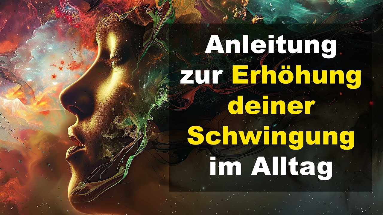 Anleitung zur Erhöhung deiner Schwingung | Mehr Energie und positive Frequenzen im Alltag