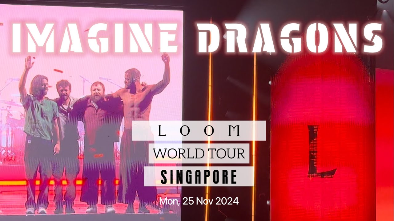 Imagine Dragons ~ Loom World Tour •Singapore• (25 Nov 2024)