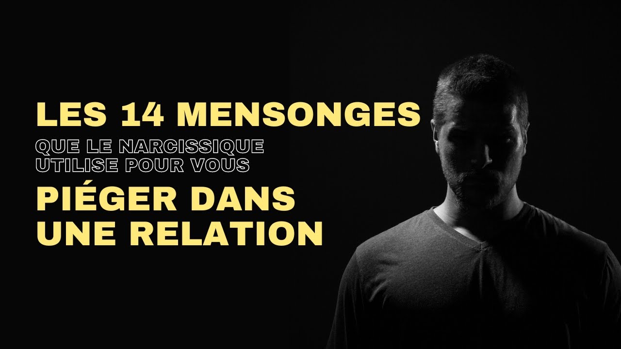 Les 14 Mensonges que le narcissique utilise pour vous piéger dans une relation