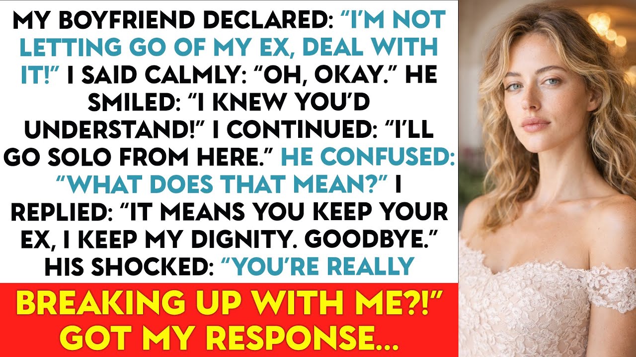 My Boyfriend Declared: “I’m NOT Letting Go Of My Ex, Deal With It!” I Said Calmly: “Oh, Okay.” He…