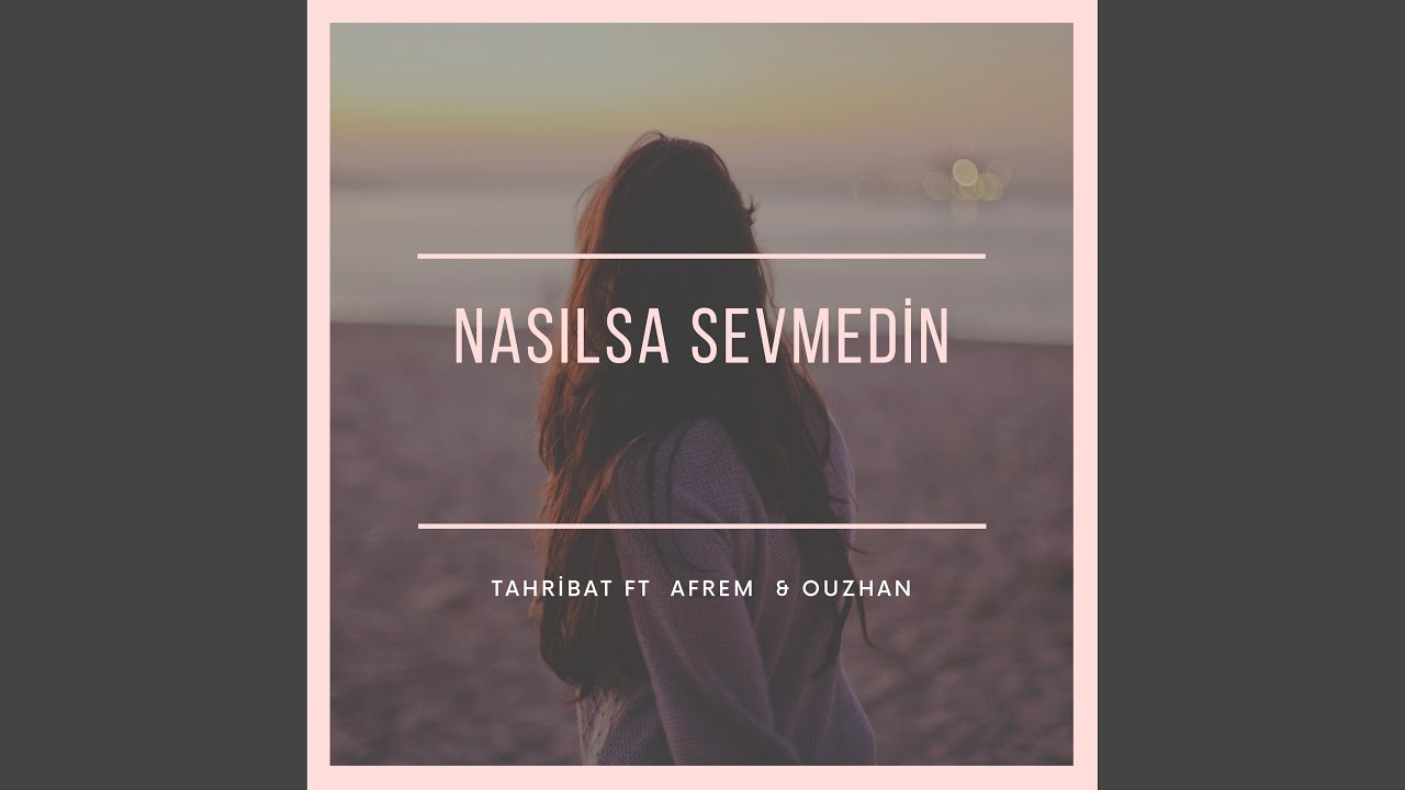 Nasılsa Sevmedin (feat. Afrem & Ouz-Han)