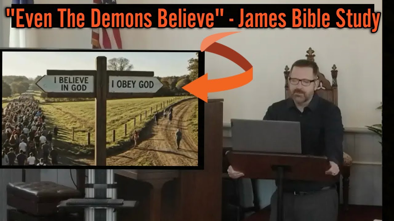 Even The Demons Believe - James 2 (Bible Study / Adult Sunday School)