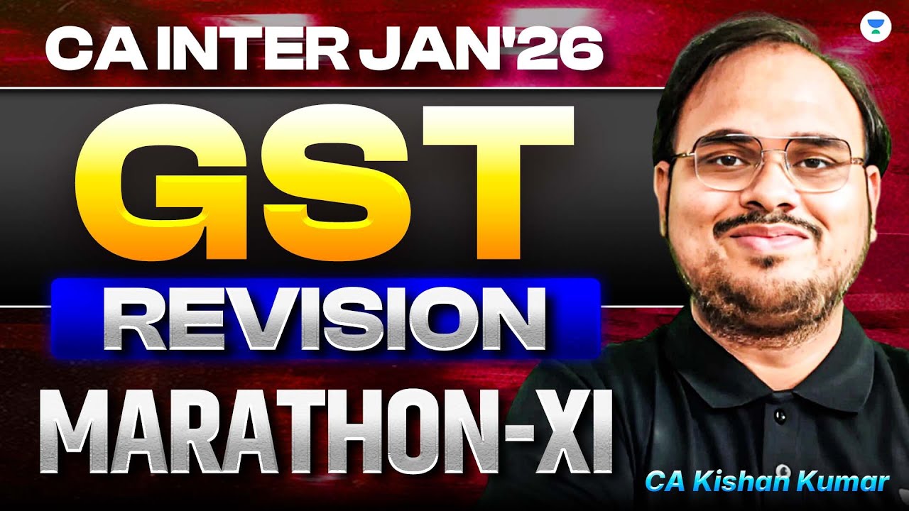 CA Inter Jan 26 | GST Revision Marathon XI | CA Kishan Kumar