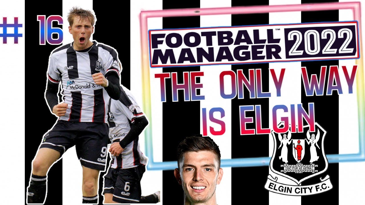 FM22 The only Way Is ELGIN EP 16 | STRIKER ON FIRE | football manager 2022