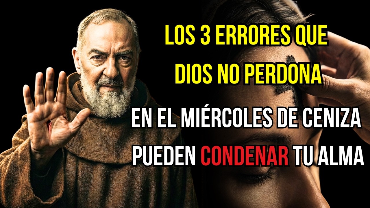 PADRE PÍO: 3 ERRORES QUE PUEDEN ARRUINAR TU ALMA ESTE MIÉRCOLES DE CENIZA
