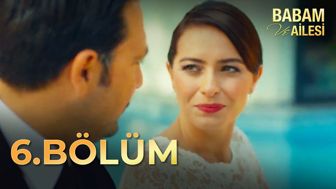 Babam ve Ailesi 6. Bölüm - FULL BÖLÜM