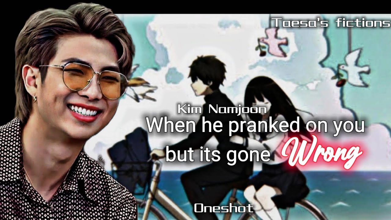 He pranked on you but it's gone wrong/Kim Namjoon/oneshot