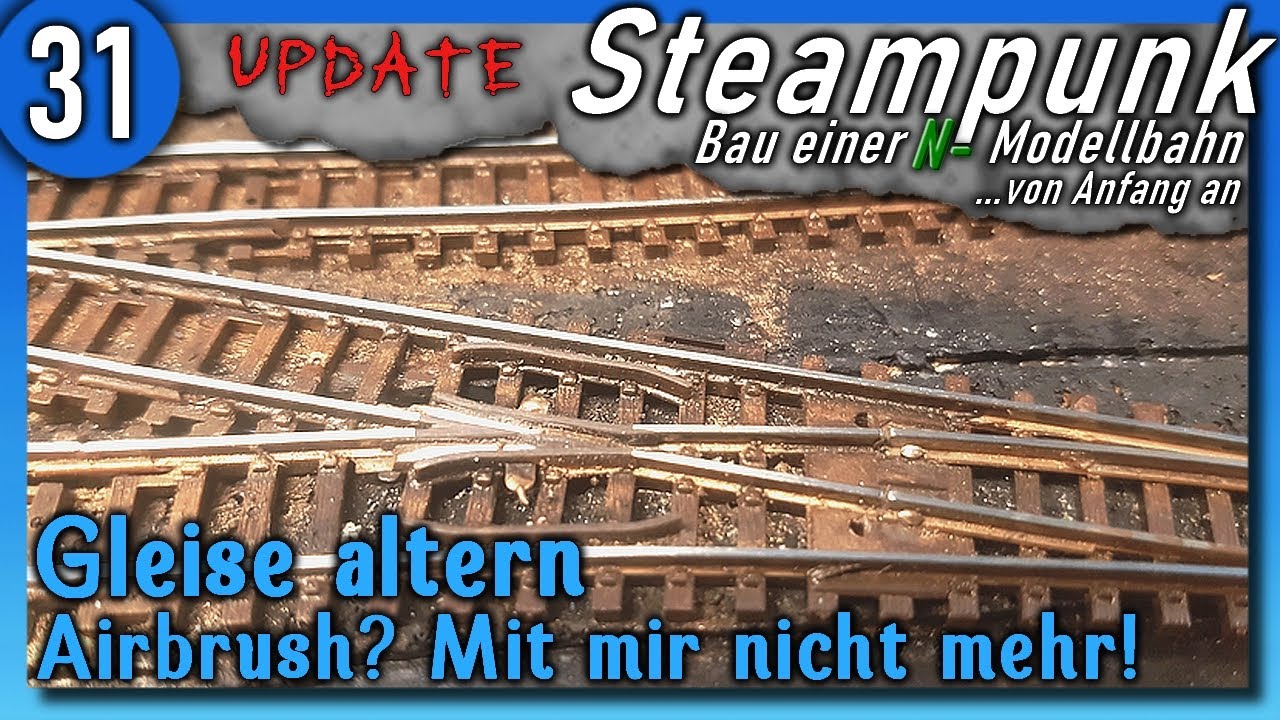 Steampunk #31 🚂 Gleise speziell altern: Rost, Dreck, Öl - reinigen, versiegeln - Modellbahn Spur N.