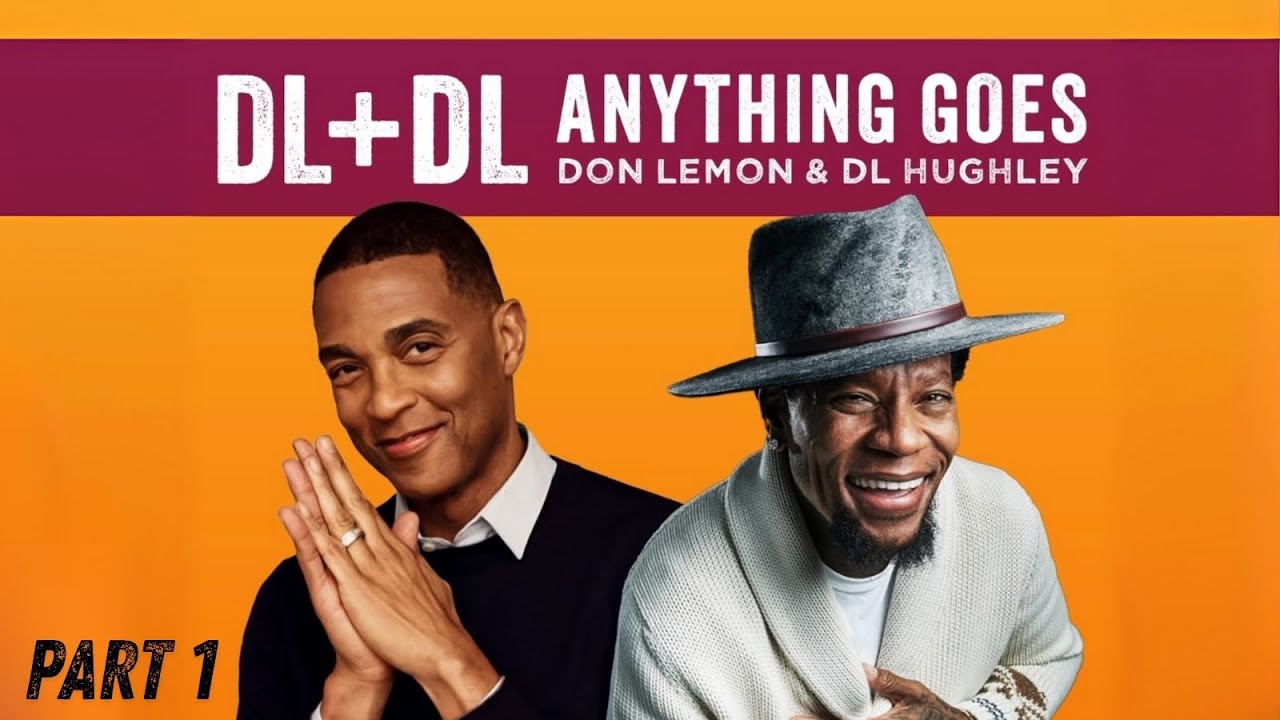DL + DL ANYTHING GOES! Don Lemon & DL Hughley Special Event: Part 1
