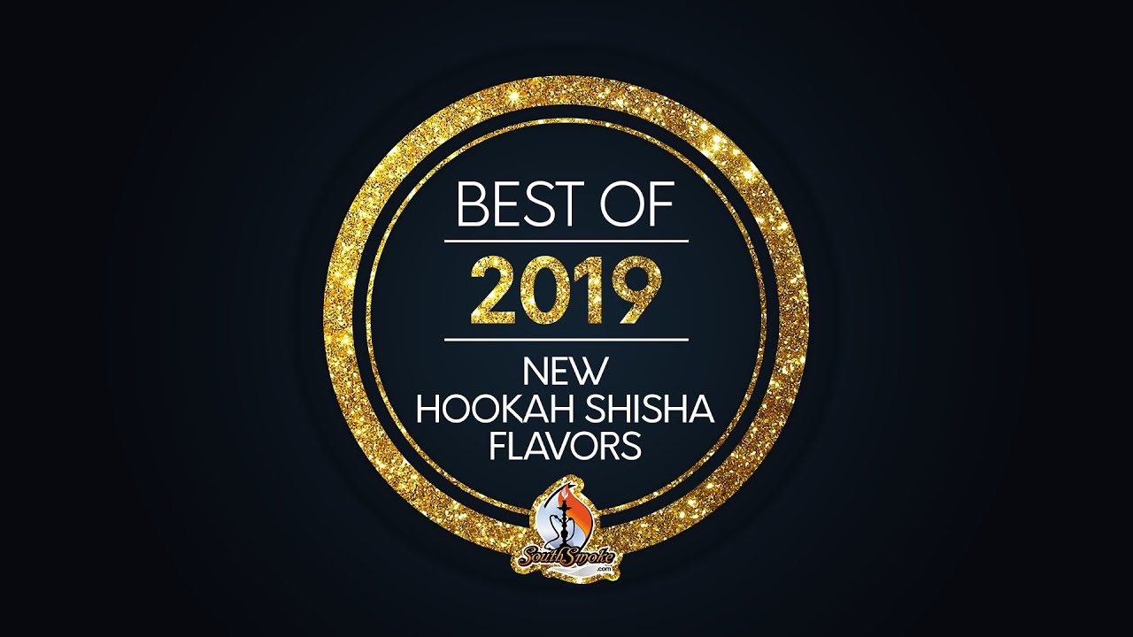 Best New Hookah Shisha Flavors of 2019