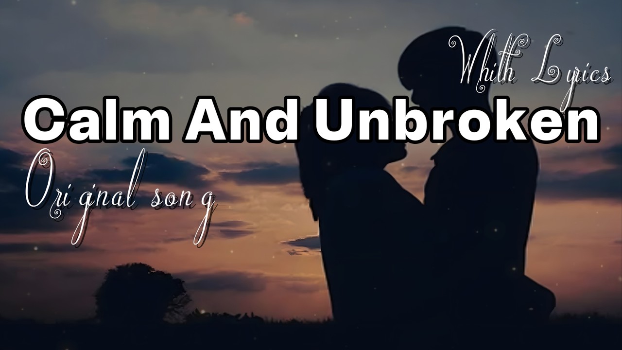Calm And Unbroken – Best Romantic Love Song | Official Lyric Video” 💖🎶