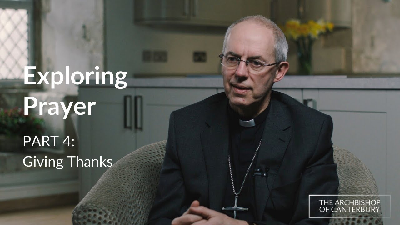 Part 4 - Giving Thanks | Exploring Prayer with Archbishop Justin Welby