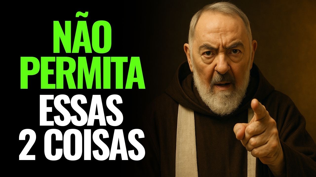 PADRE PIO | 2 COISAS QUE UM CRISTÃO NUNCA DEVERIA PERMITIR DENTRO DA PRÓPRIA CASA