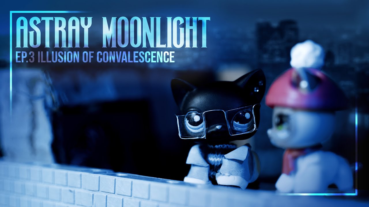 LPS: Astray Moonlight | EP.3 | Illusion Of Convalescence {I'LL ADD ENG SUBS LATER SORRY}