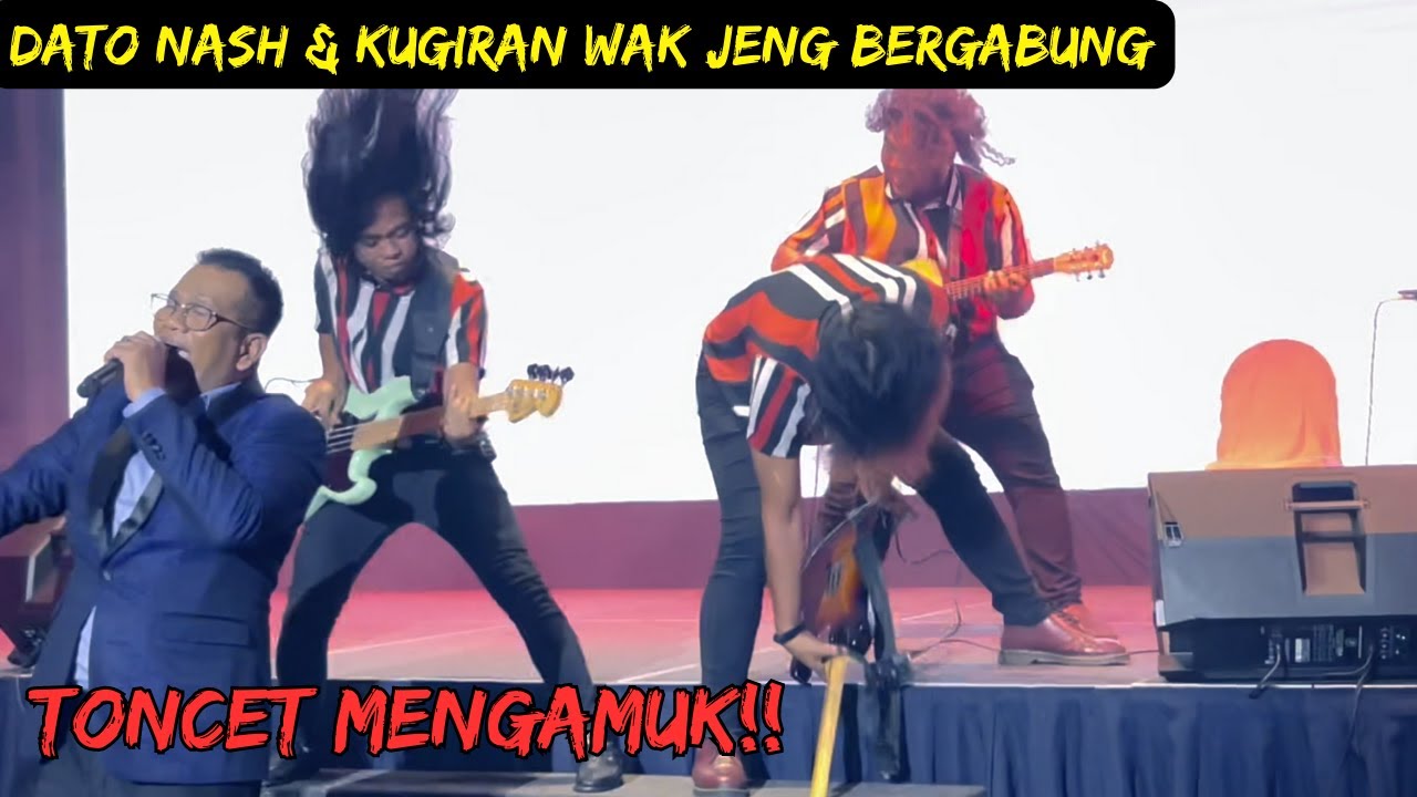 DATO NASH & KUGIRAN WAK JENG BERGABUNG - TONCET KERASUKAN