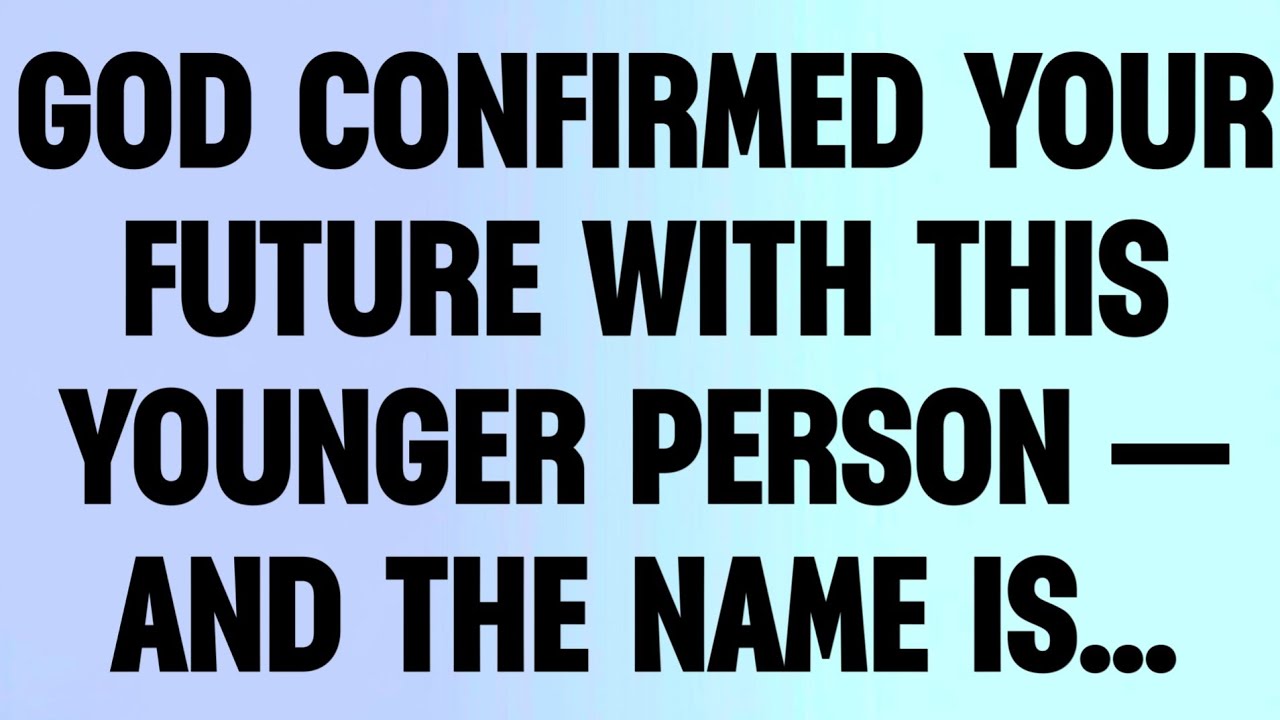 💫 GOD CONFIRMED YOUR FUTURE WITH THIS YOINGER PERSON — AND THE NAME IS...