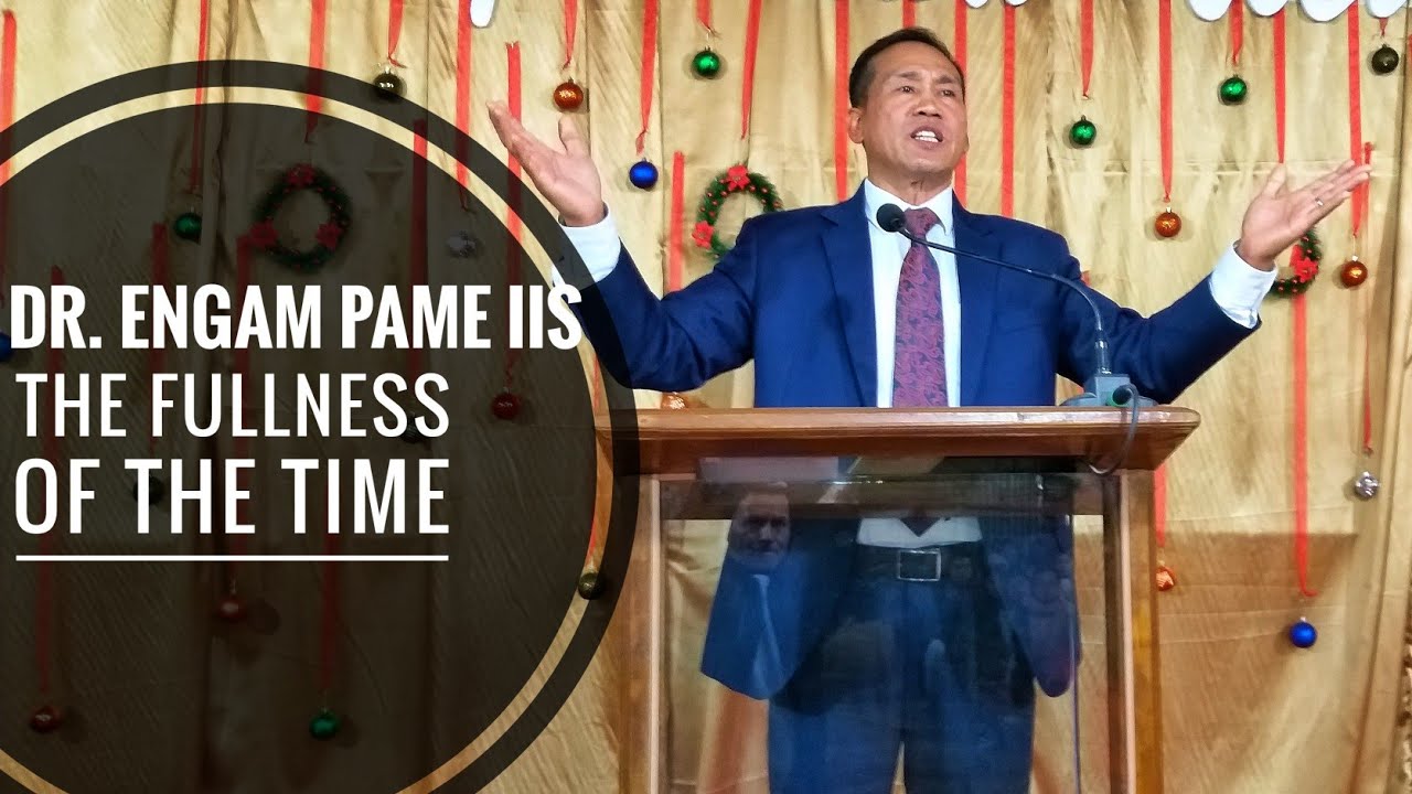 Dr. Engam Pame - The fullness of the time (Sermon)