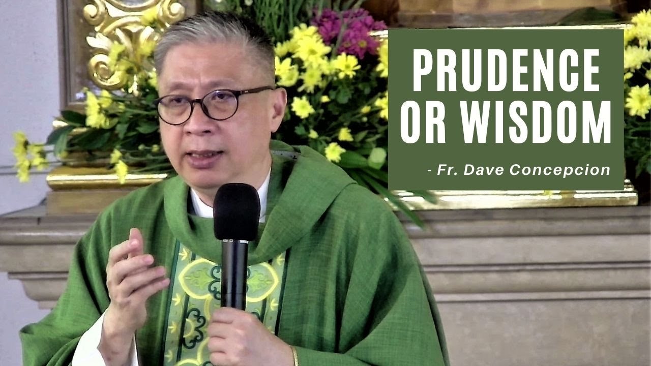 PRUDENCE OR WISDOM - Homily by Fr. Dave Concepcion