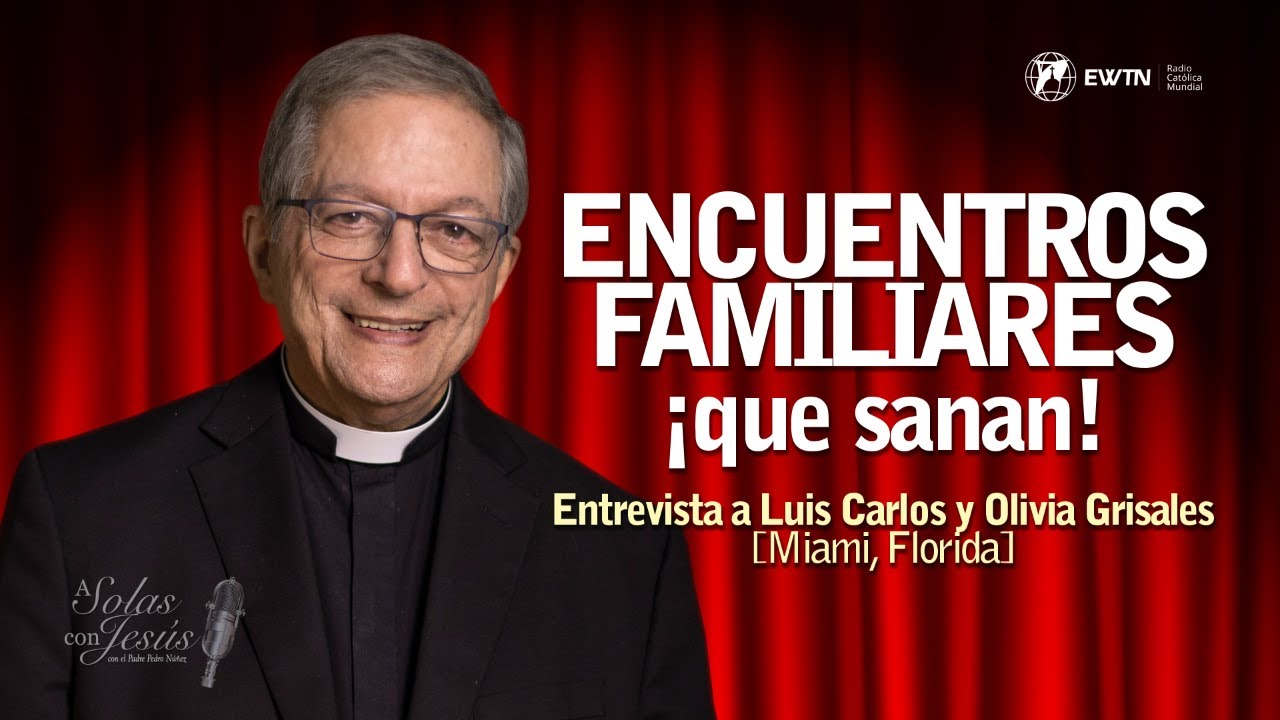 ENCUENTROS FAMILIARES QUE SANAN — A SOLAS CON JESÚS