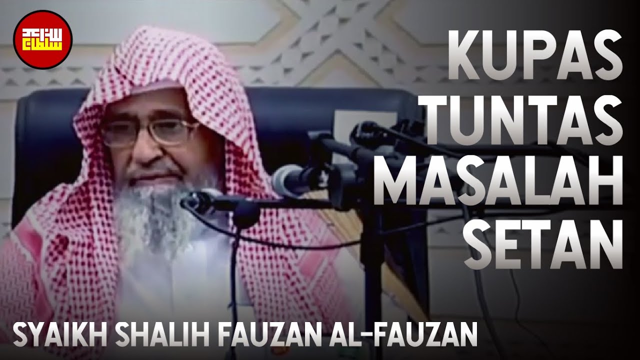 Kupas Tuntas Masalah Setan - Syaikh Dr. Shalih Fauzan Al-Fauzan