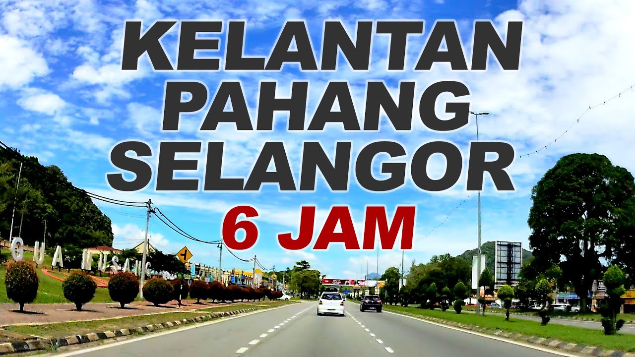 Non-Stop Drive: Kelantan ke Pahang dan Selangor (6 Jam)