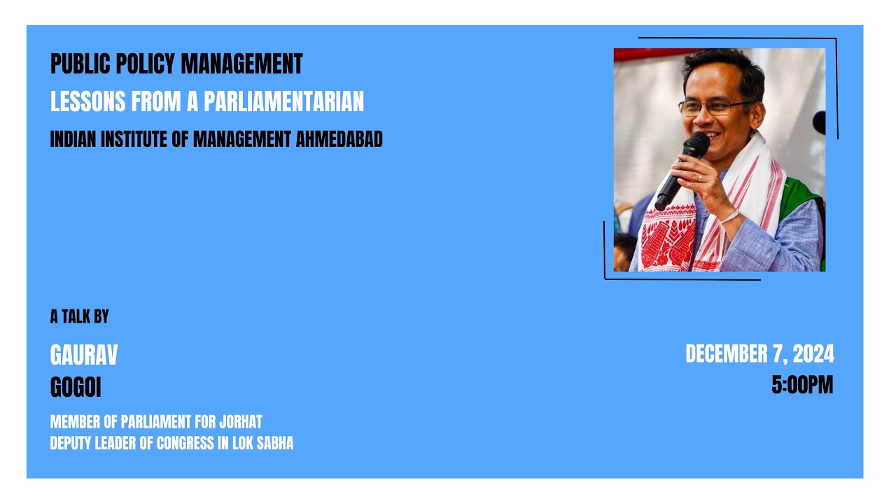 MP Gaurav Gogoi | Lessons in Public Policy | IIMA December 7, 2024