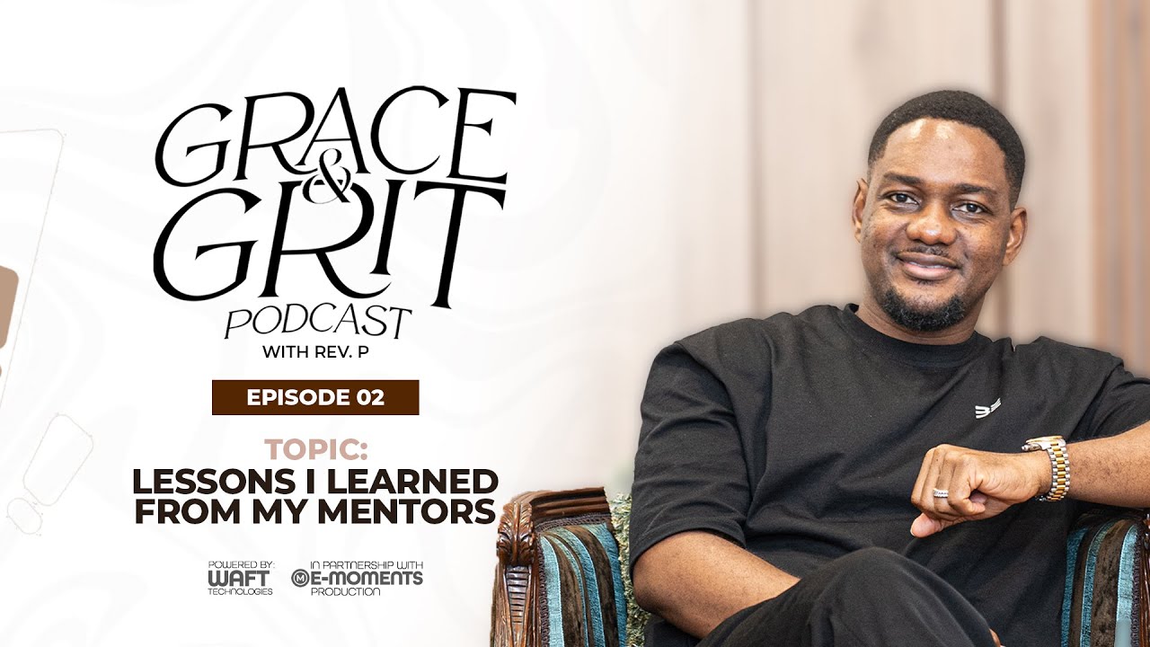 GRACE & GRIT PODCAST WITH REV P EPISODE 02 - LESSONS I LEARNED FROM MY MENTORS