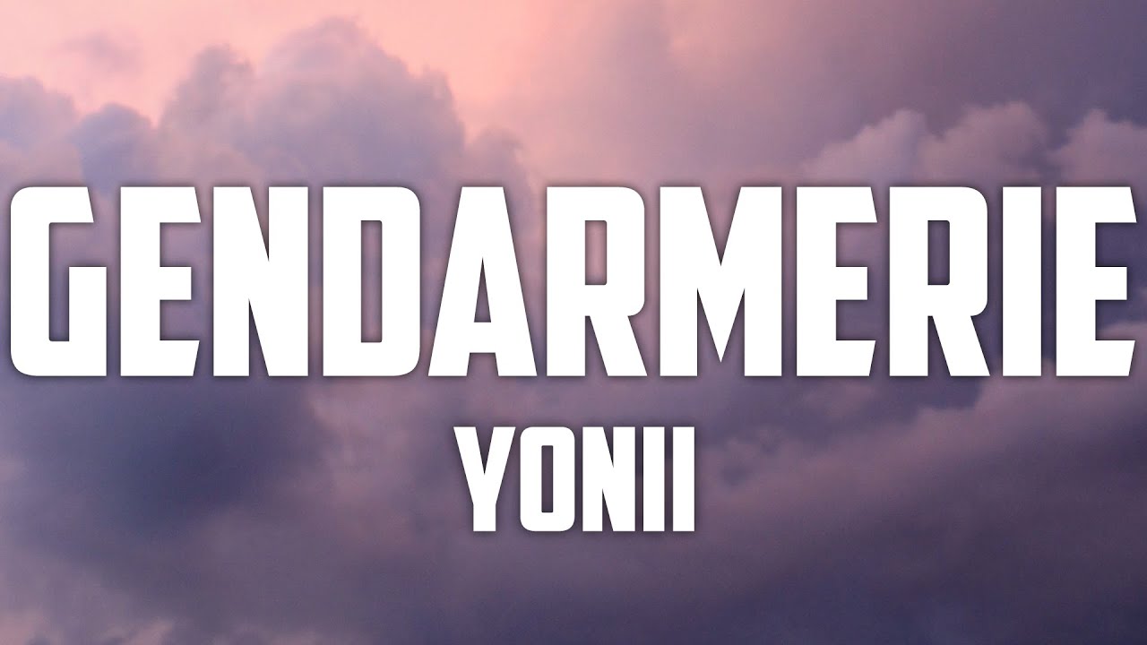 Yonii - Gendarmerie [ Lyrics ]