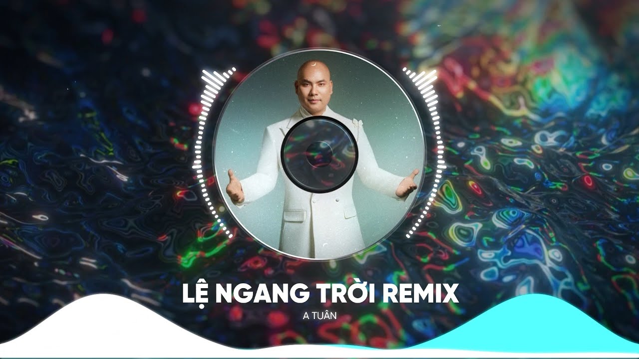 Lệ ngang trời | REMIX Đỉnh Cao | A Tu&acirc;n | T&igrave;nh y&ecirc;u ấy anh rất t&ocirc;n thờ thế n&ecirc;n anh kh&ocirc;ng th&iacute;ch mập mờ
