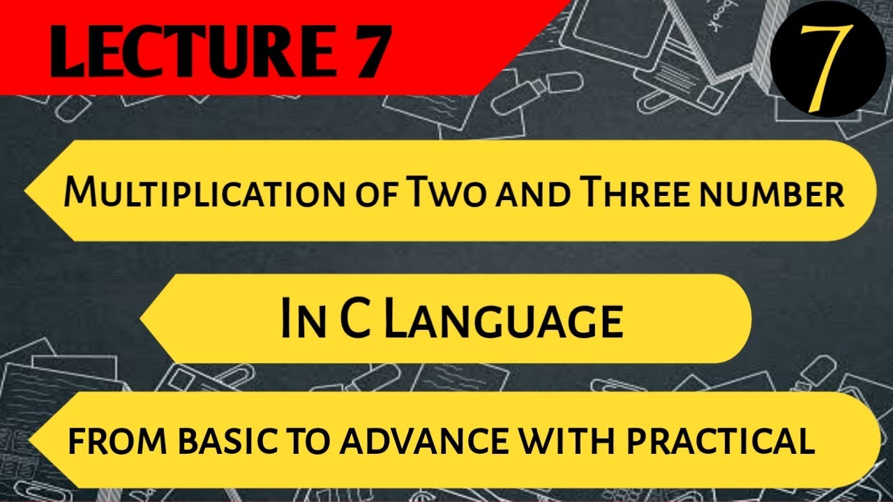 Multiplication of Two or Three Numbers in C Programming | C Program of Multiplication | Lecture 7